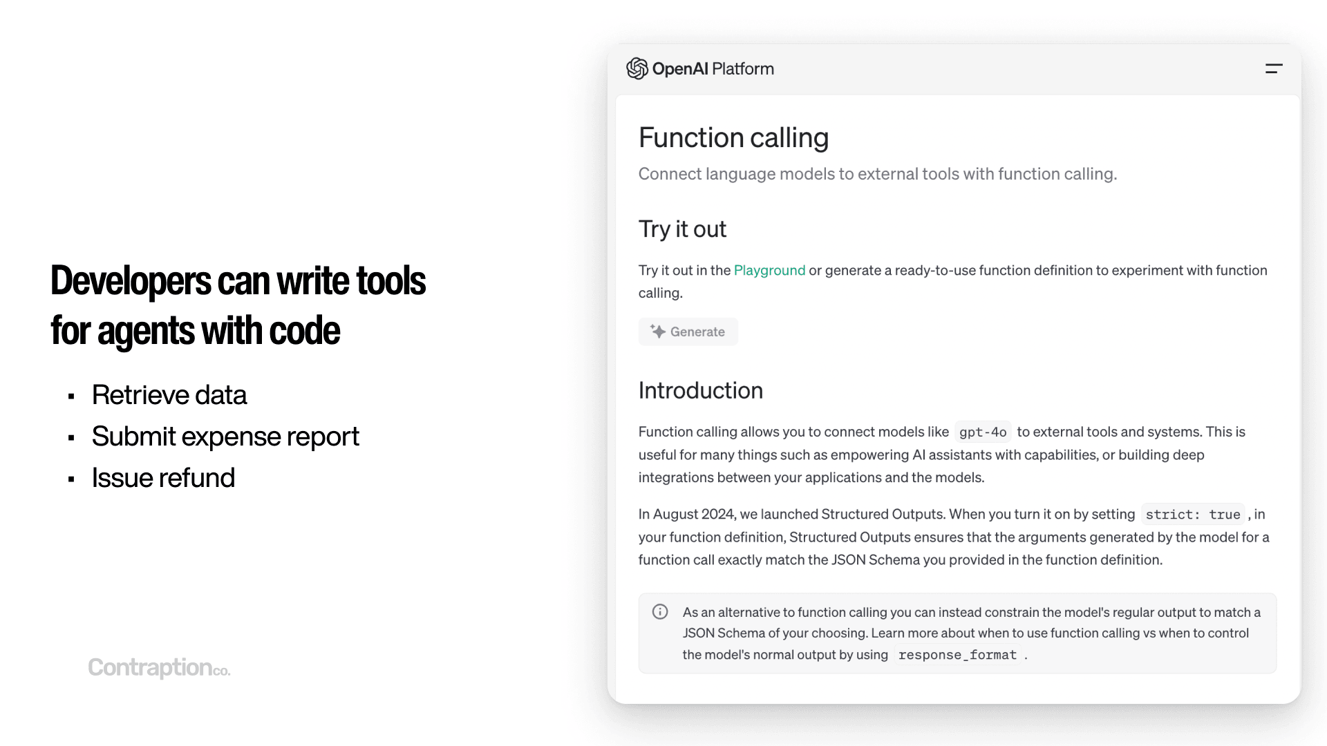 Developers can write tools for agents with code - such as retrieving data, submitting an expense report, or issuing a refund. Function calling libraries make it easier.