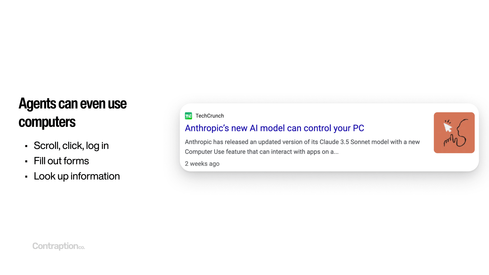 Agents can even use computers: scroll, click, log in, fill out forms, and look up information. Anthropic's Computer Use product simplifies this.