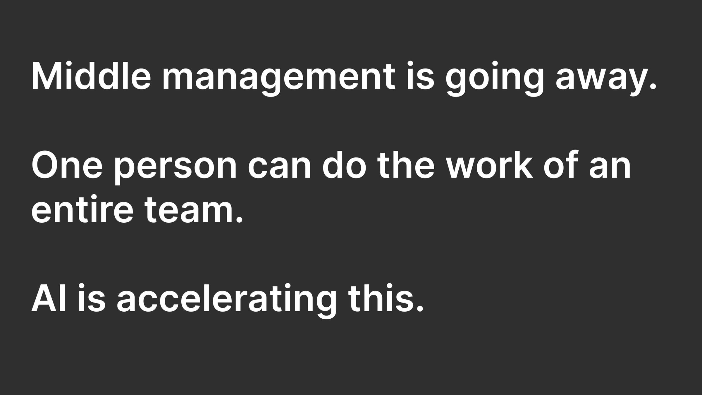 Slide: middle management is going away, accelerated by AI