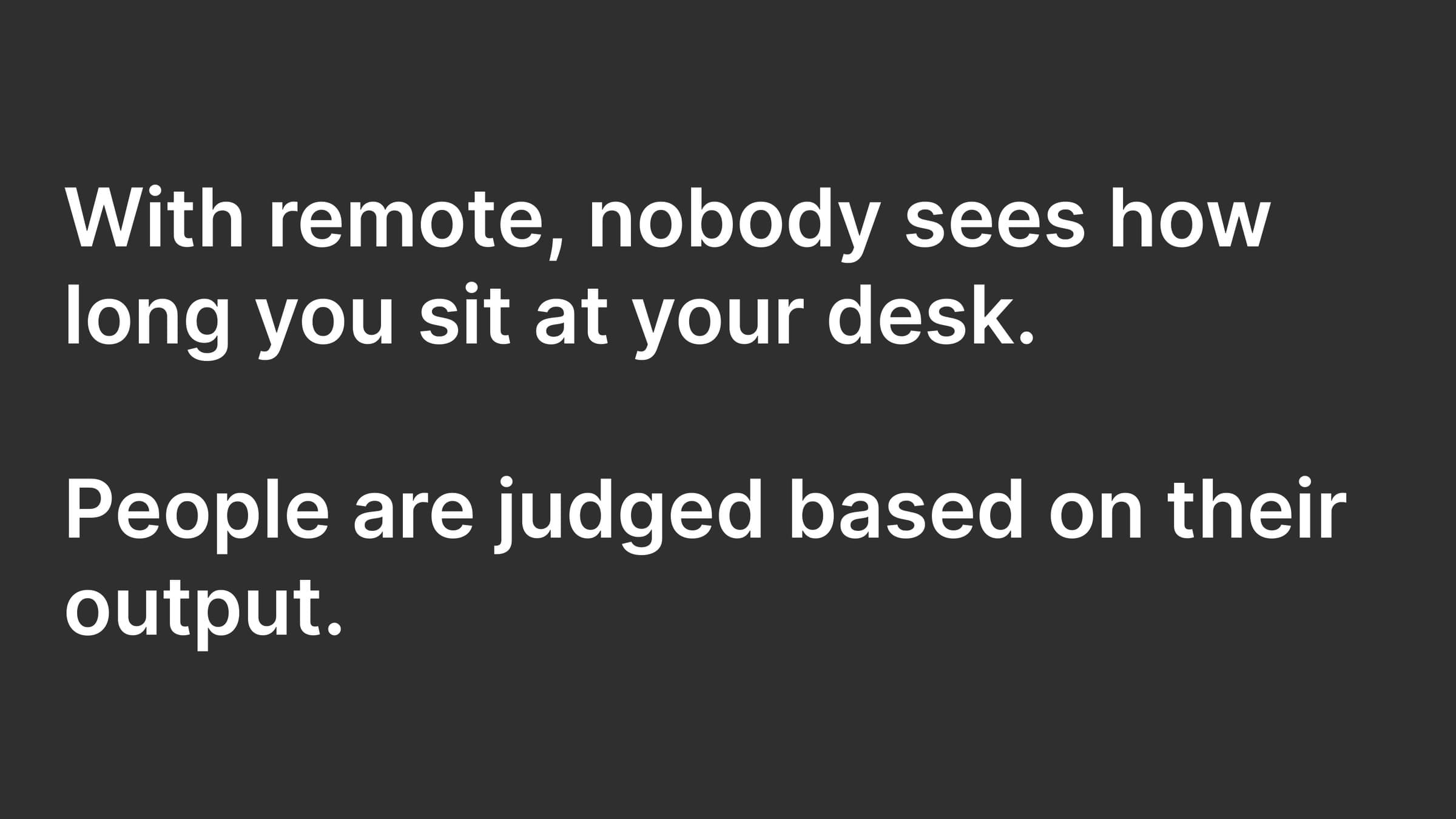 Slide: remote workers are judged on output, not desk time